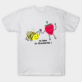 No bees no strawberries ! T-Shirt